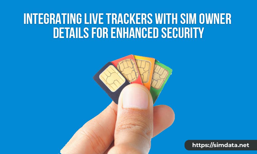 Integrating Live Trackers with SIM Owner Details for Enhanced Security