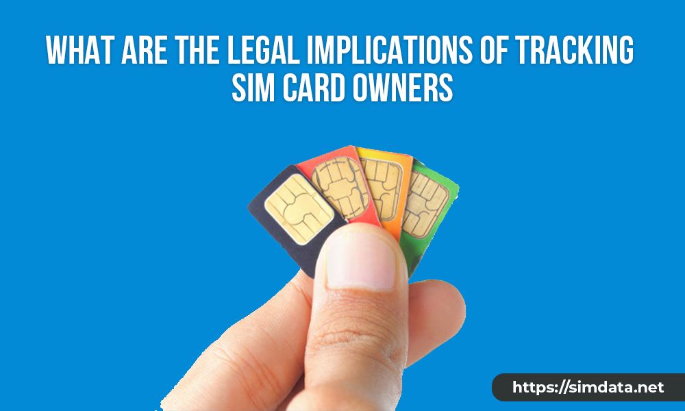 What are the legal implications of tracking SIM card owners?
