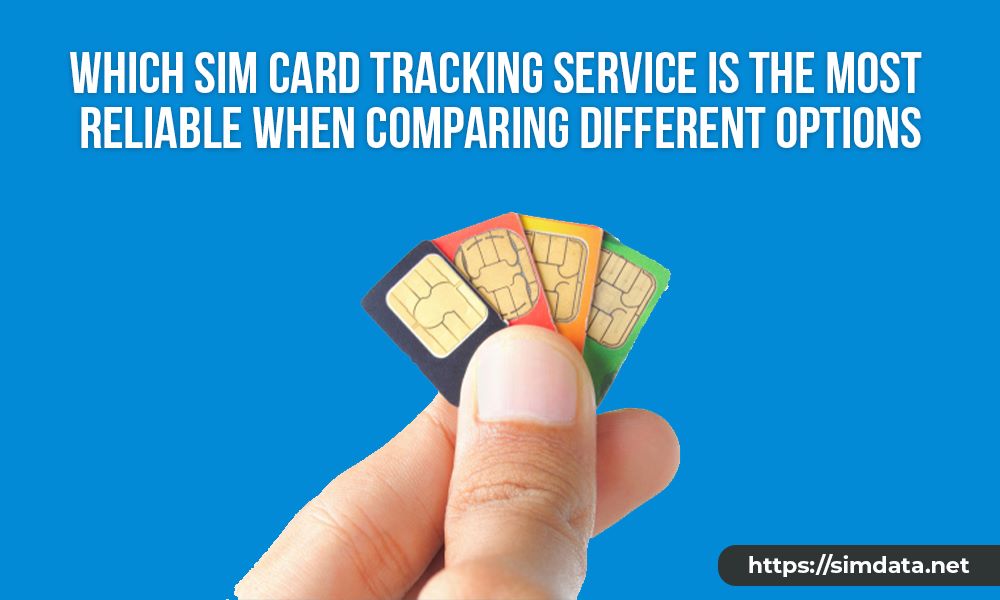 Which SIM card tracking service is the most reliable when comparing different options?